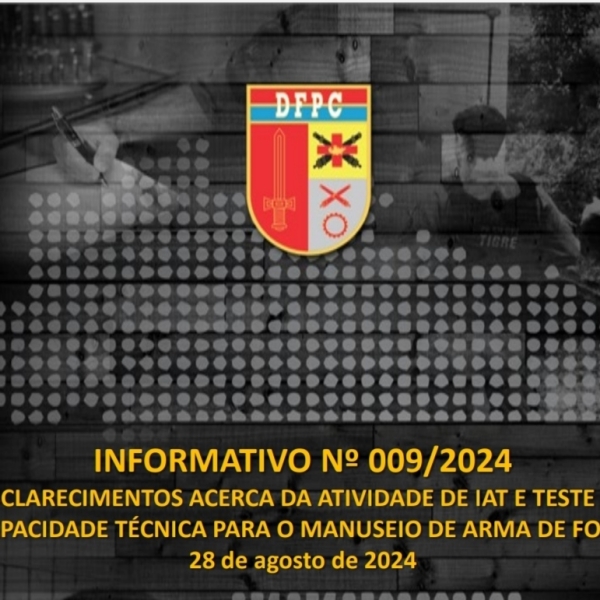 INFORMATIVO Nº 009/2024 - DFPC -ESCLARECIMENTOS ACERCA DA ATIVIDADE DE IAT E TESTE DE CAPACIDADE TÉCNICA PARA O MANUSEIO DE ARMA DE FOGO